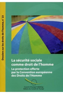 La sécurité sociale comme droit de l'homme - La protection offerte par la Convention européenne des Droits de l'Homme (Dossiers sur les droits de l'homme n° 23)