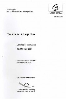 Congrès des pouvoirs locaux et régionaux de l'Europe - Textes adoptés, 12ème session, Addendum 2, 16 et 17 mars 2006 - Recommandations 183 et 184, Résolutions 206 à 208