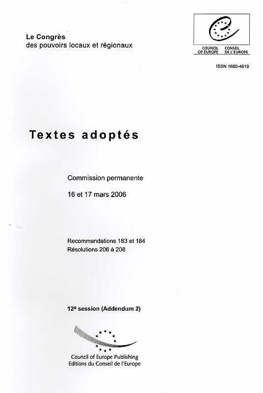 Congrès des pouvoirs locaux et régionaux de l'Europe - Textes adoptés, 12ème session, Addendum 2, 16 et 17 mars 2006 - Recommandations 183 et 184, Résolutions 206 à 208