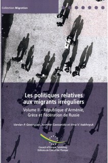 Les politiques relatives aux migrants irréguliers, Volume II - République d'Arménie, Grèce et Fédération de Russie