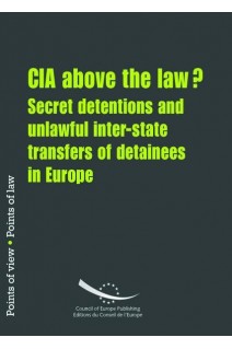 CIA above the law? Secret detentions and unlawful inter-state transfers of detainees in Europe