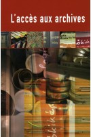L'accès aux archives - Manuel pour la mise en oeuvre de la Recommandation n° R(2000)13 sur une politique européenne en matière de communication des archives