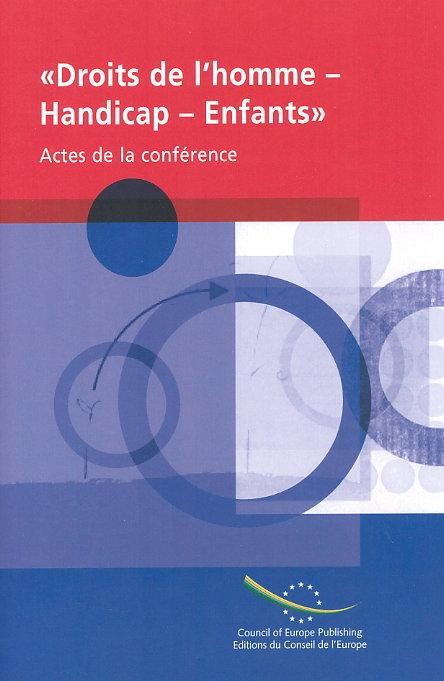 PDF - Conférence "Droits de l'homme - Handicap - Enfants : vers des dispositions internationales pour les droits des personnes handicapées - Le cas particulier des enfants handicapés" - Actes
