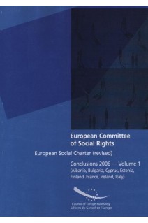 European Committee of Social Rights - European Social Charter (revised) Conclusions 2006 - Volume 1 (Albania, Bulgaria, Cyprus, Estonia, Finland, France, Ireland, Italy)