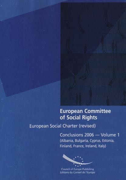European Committee of Social Rights - European Social Charter (revised) Conclusions 2006 - Volume 1 (Albania, Bulgaria, Cyprus, Estonia, Finland, France, Ireland, Italy)