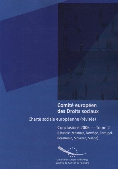 Comité européen des Droits sociaux - Charte sociale européenne (révisée) Conclusions 2006 - Tome 2 (Lituanie, Moldova, Norvège, Portugal, Roumanie, Slovénie, Suède)