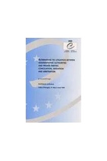 Alternatives to litigation between administrative authorities and private parties: conciliation, mediation and arbitration - Proceedings, Lisbon, June 1999