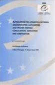 Alternatives to litigation between administrative authorities and private parties: conciliation, mediation and arbitration - Proceedings, Lisbon, June 1999