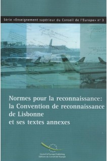 Normes pour la reconnaissance : la Convention de reconnaissance de Lisbonne et ses textes annexes (Série "Enseignement supérieur du Conseil de l'Europe" n°3)