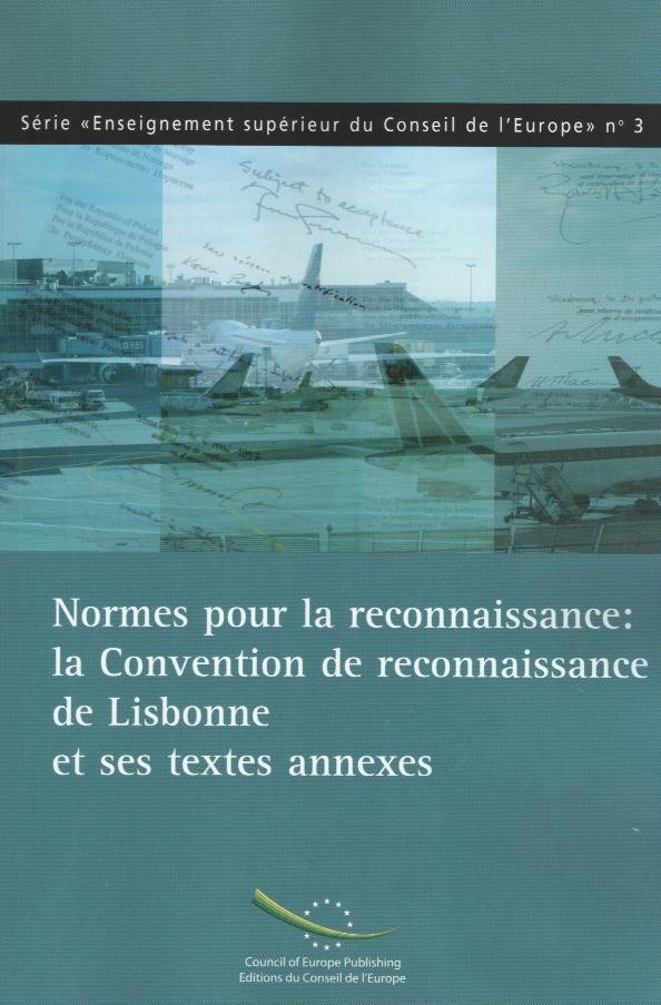 Normes pour la reconnaissance : la Convention de reconnaissance de Lisbonne et ses textes annexes (Série "Enseignement supérieur du Conseil de l'Europe" n°3)