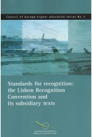 Standards for recognition: the Lisbon Recognition Convention and its subsidiary texts (Council of Europe higher education series No.3)