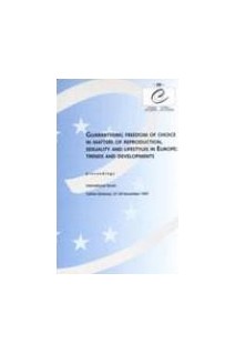 Guaranteeing freedom of choice in matters of reproduction, sexuality and lifestyles in Europe: trends and developments - Proceedings, Tallinn, November 1997