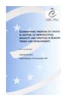 Guaranteeing freedom of choice in matters of reproduction, sexuality and lifestyles in Europe: trends and developments - Proceedings, Tallinn, November 1997