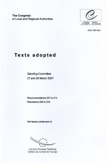 Congress of local and Regional Authorities - Texts adopted - Standing Committee 27 to 28 March 2007 - Recommendations 207 to 214, Resolutions 226 to 233 - 13th Session (Addendum 2)