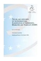 The use and usefulness of the International Classification of Impairments, Disabilities and Handicaps (ICIDH) - Proceedings, Strasbourg, March 1996