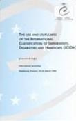The use and usefulness of the International Classification of Impairments, Disabilities and Handicaps (ICIDH) - Proceedings, Strasbourg, March 1996