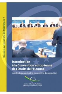 Introduction à la Convention européenne des Droits de l'Homme - Les droits garantis et le mécanisme de protection (Dossiers sur les droits de l'Homme n° 1)