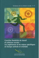 PDF - Concilier flexibilité du travail et cohésion sociale - Les expériences et les enjeux spécifiques en Europe centrale et orientale (Tendances de la cohésion sociale n° 17)