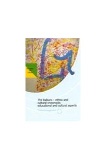 The Balkans - ethnic and cultural crossroads : educational and cultural aspects