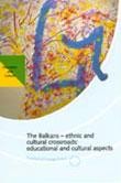 The Balkans - ethnic and cultural crossroads : educational and cultural aspects