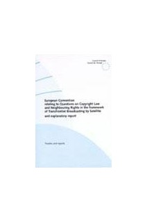 European Convention relating to Questions on Copyright Law and Neighbouring Rights in the framework of Transfrontier Broadcasting by Satellite and explanatory report (No. 153)