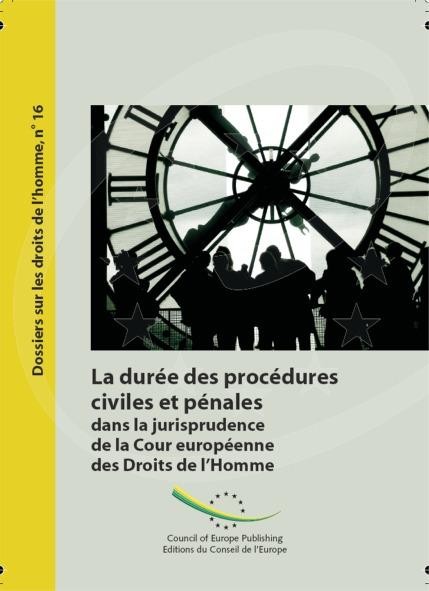La durée des procédures civiles et pénales dans la jurisprudence de la Cour européenne des Droits de l'Homme (Dossiers sur les droits de l'homme n° 16)