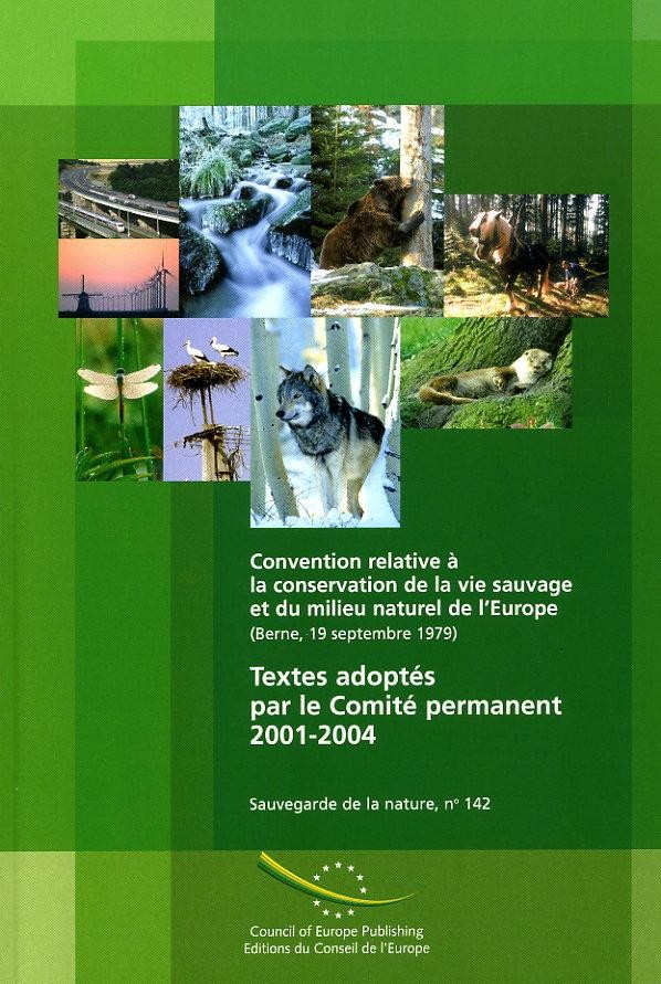 Convention relative à la conservation de la vie sauvage et du milieu naturel de l'Europe (Berne, 19 septembre 1979) - Textes adoptés par le Comité permanent 2001-2004 (Sauvegarde de la nature n° 142)