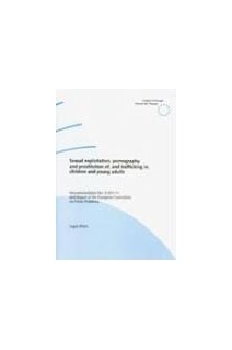 Sexual exploitation, pornography, and prostitution of, and trafficking in, children and young adults (Recommendation No. R (91) 11) and report of the European Committee on Crime Problems
