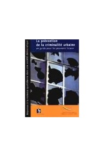 La prévention de la criminalité urbaine - Un guide pour les pouvoirs locaux