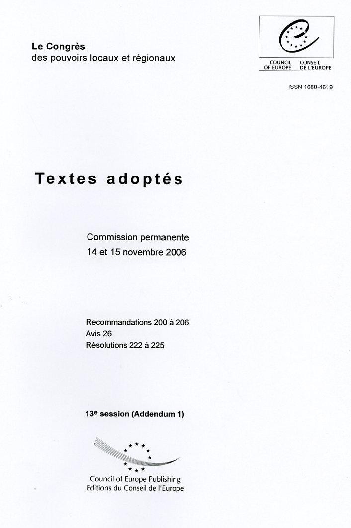 Congrès des pouvoir locaux and régionaux - Textes adoptés - Commission permanente 14 et 15 novembre 2006 - Recommandations 200 à 206, Avis 26, Résolutions 222 à 225 - 13e session (Addendum 1)