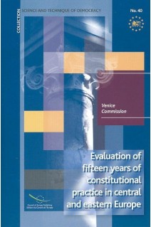 Evaluation of fifteen years of constitutional practice in Central and Eastern Europe (Science and technique of Democracy No. 40)