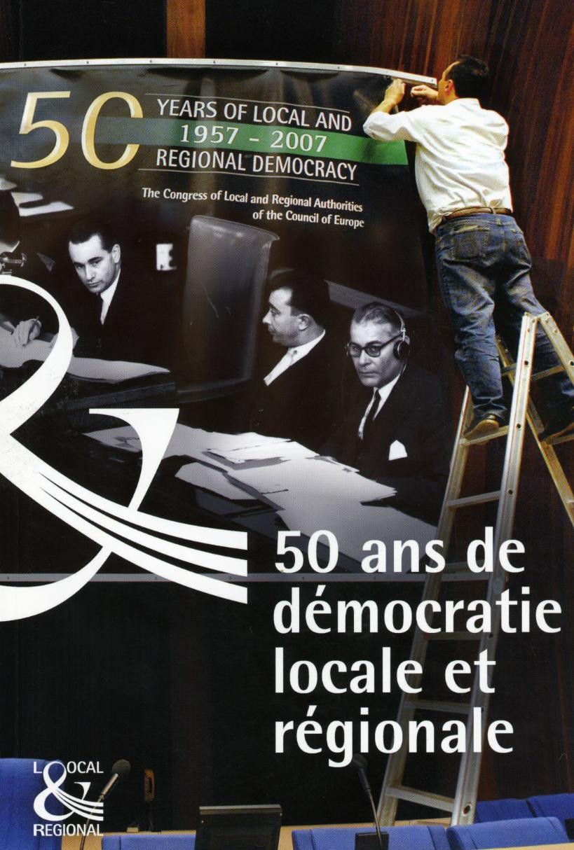 50 ans de démocratie locale et régionale en Europe (1957-2007)
