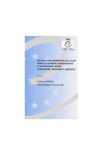 Les solutions alternatives aux litiges entre les autorités administratives et les personnes privées : conciliation, médiation et arbitrage - Actes, Lisbonne, juin 1999