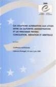 Les solutions alternatives aux litiges entre les autorités administratives et les personnes privées : conciliation, médiation et arbitrage - Actes, Lisbonne, juin 1999