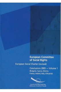 European Committee of Social Rights - European Social Charter (revised) Conclusions 2005 - Volume 1 (Bulgaria, Cyprus, Estonia, France, Ireland, Italy, Lithuania)