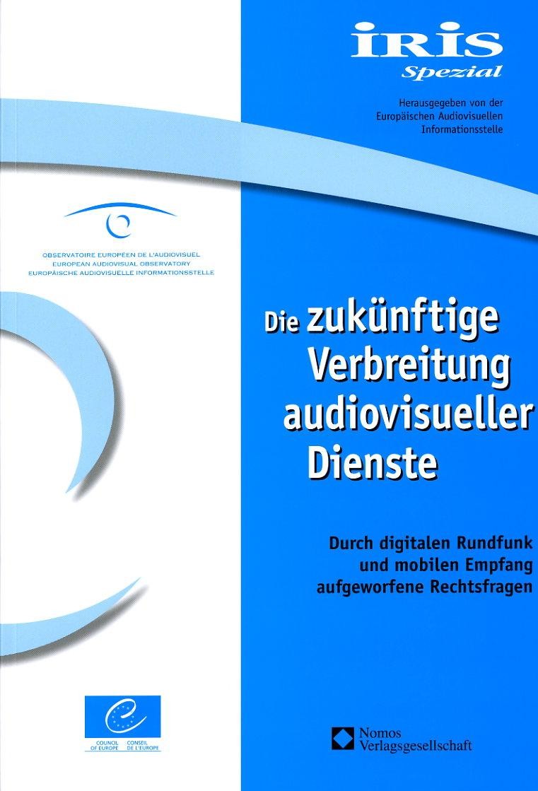 IRIS Spezial - Die zukünftige Verbreitung audiovisueller Dienste - Durch digitalen Rundfunk und mobilen Empfang aufgeworfene Rechtsfragen