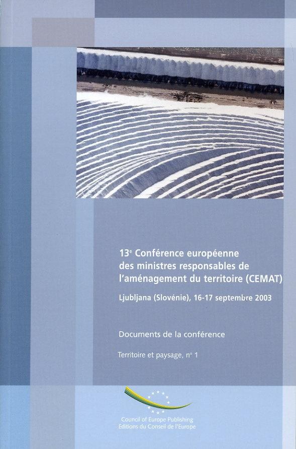 13è conférence européenne des ministres responsables de l'aménagement du territoire (CEMAT) - Documents, Ljubljana, septembre 2003 (Série Territoire et paysage n° 1)