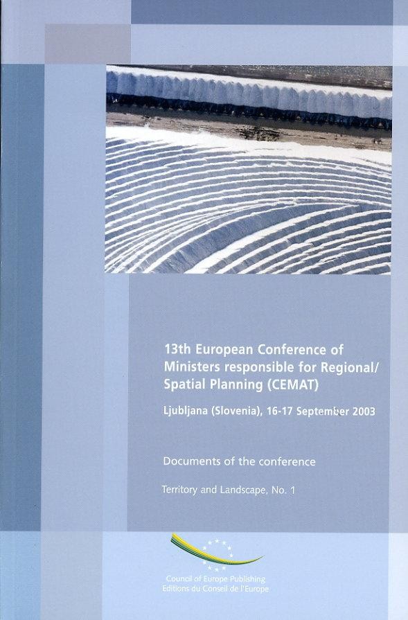 13th European Conference of Ministers responsible for Regional/Spatial Planning (CEMAT) - Documents, Ljubljana, September 2003 (Territory and Landscape Series No. 1)