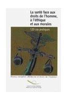 La santé face aux droits de l'homme, à l'éthique et aux morales - 120 cas pratiques