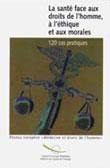 La santé face aux droits de l'homme, à l'éthique et aux morales - 120 cas pratiques