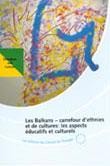 Les Balkans - Carrefour d'ethnies et de cultures : les aspects éducatifs et culturels