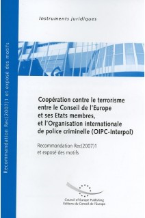 Coopération contre le terrorisme entre le Conseil de l'Europe et ses Etats membres, et l'Organisation internationale de police criminelle (OIPC-Interpol) - Recommandation Rec(2007)1 et exposé des motifs