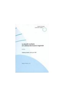 La sécurité nucléaire et la démocratie locale et régionale - Actes, Göteborg, 24-26 juin 1997  (Etudes et Trvaux n° 57)