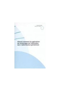 Manuel concernant les applications des technologies de l'information dans l'administration pénitentiaire