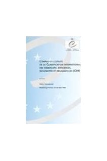 L'emploi et l'utilité de la Classification Internationale des Handicaps : déficiences, incapacités et désavantages (CIH) - Actes, Strasbourg, mars 1996