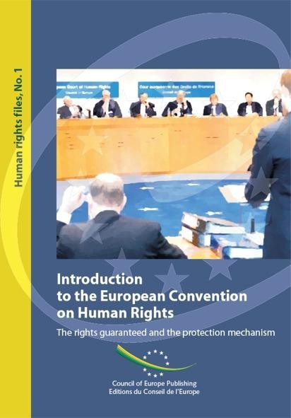 Introduction to the European Convention on Human Rights - The rights guaranteed and the  protection mechanism (Human Rights Files No. 1)