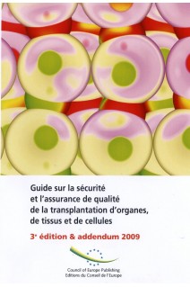 Guide sur la sécurité et l'assurance de qualité de la transplantation d'organes, de tissus et de cellules - 3e édition & addendum 2009
