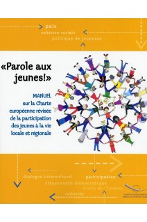 Parole aux jeunes! - Manuel sur la Charte européenne révisée de la participation des jeunes à la vie locale et régionale