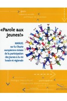 Parole aux jeunes! - Manuel sur la Charte européenne révisée de la participation des jeunes à la vie locale et régionale