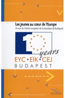 Les jeunes au coeur de l'Europe - 10 ans du Centre européen de la Jeunesse de Budapest